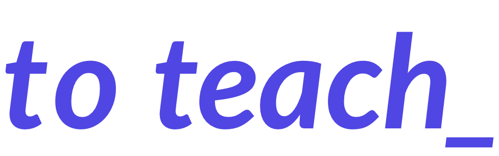 to teach
